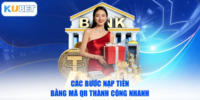Các bước nạp tiền bằng mã QR thành công nhanh