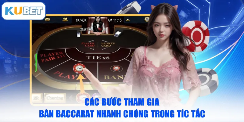 Các bước tham gia bàn Baccarat nhanh chóng trong tíc tắc