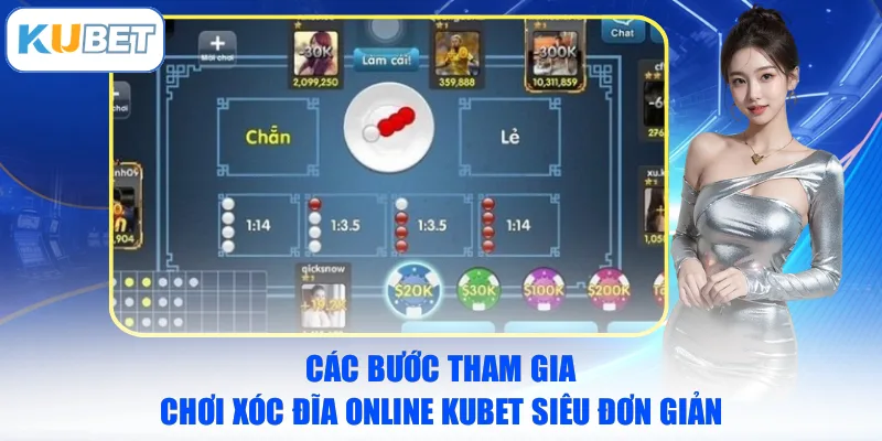 Các bước tham gia chơi Xóc Đĩa Online KUBET siêu đơn giản