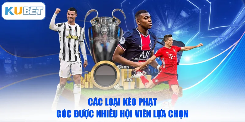 Các loại kèo phạt góc được nhiều hội viên lựa chọn