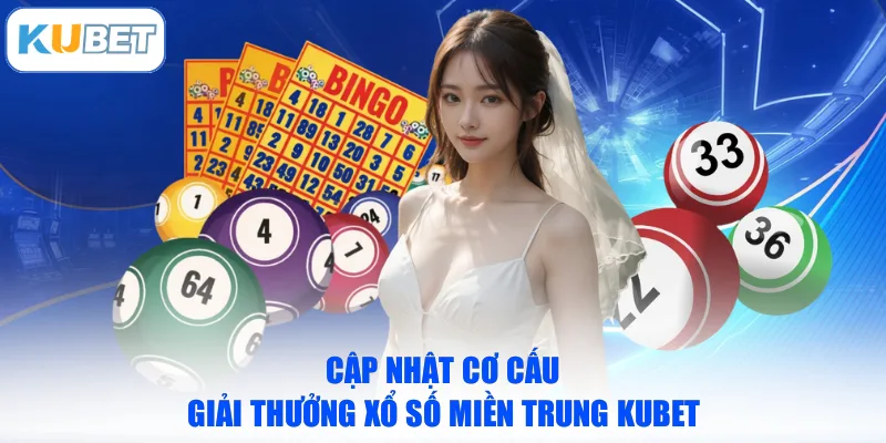 Cập nhật cơ cấu giải thưởng xổ số miền Trung KUBET