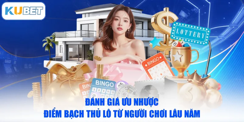 Đánh giá ưu nhược điểm bạch thủ lô từ người chơi lâu năm