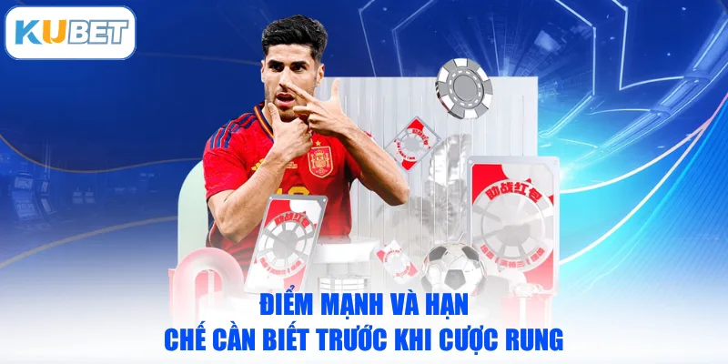 Điểm mạnh và hạn chế cần biết trước khi cược rung