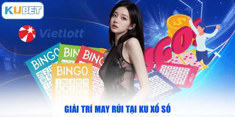 Giải trí may rủi tại Ku Xổ Số