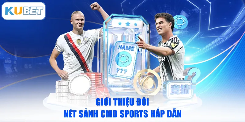 Giới thiệu đôi nét sảnh CMD Sports hấp dẫn
