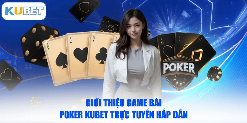 Giới thiệu game bài Poker KUBET trực tuyến hấp dẫn
