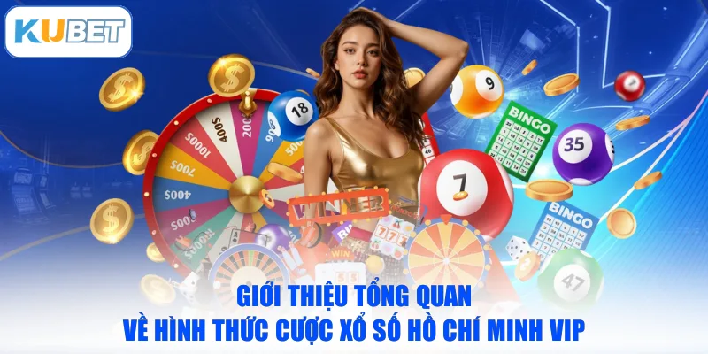 Giới thiệu tổng quan về hình thức cược xổ số Hồ Chí Minh VIP