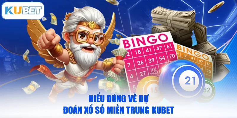 Hiểu đúng về dự đoán Xổ số miền Trung KUBET 