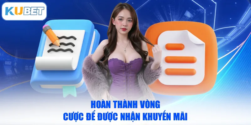 Hoàn thành vòng cược để được nhận khuyến mãi