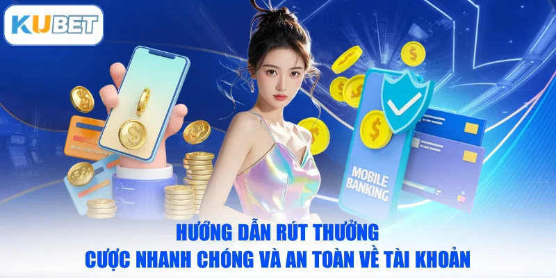 Hướng dẫn rút thưởng cược nhanh chóng và an toàn về tài khoản