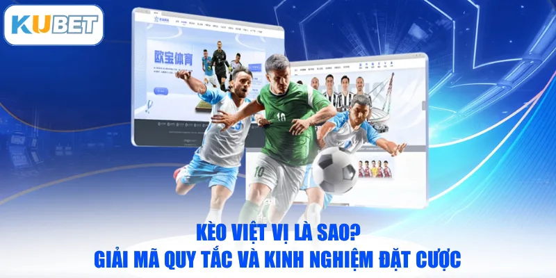 Kèo Việt Vị Là Sao? Giải Mã Quy Tắc Và Kinh Nghiệm Đặt Cược