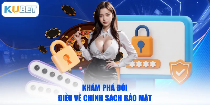 Khám phá đôi điều về chính sách bảo mật
