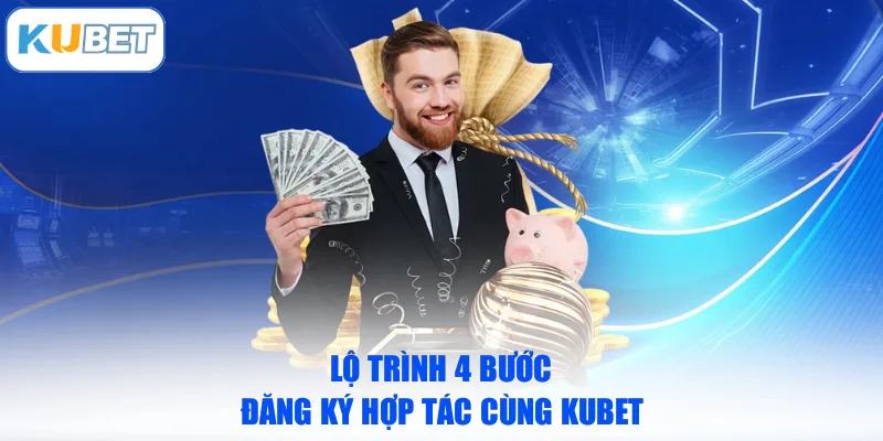 Lộ trình 4 bước đăng ký hợp tác cùng KUBET