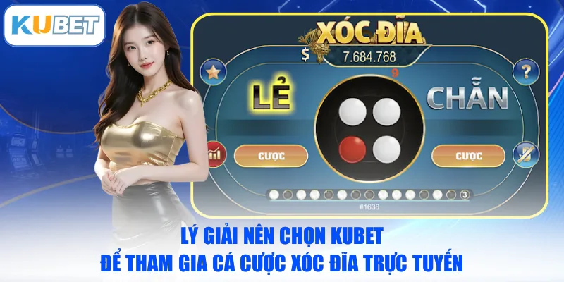 Lý giải nên chọn KUBET để tham gia cá cược Xóc Đĩa trực tuyến