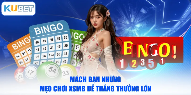 Mách bạn những mẹo chơi XSMB dễ thắng thưởng lớn
