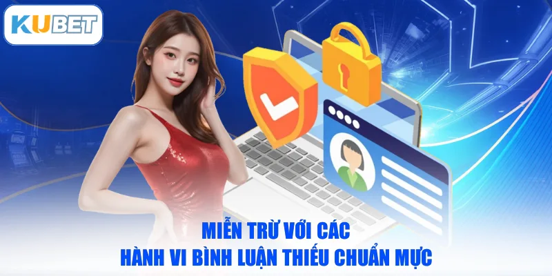Miễn trừ với các hành vi bình luận thiếu chuẩn mực