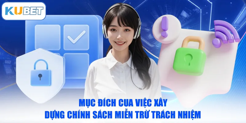 Mục đích cua việc xây dựng chính sách miễn trừ trách nhiệm