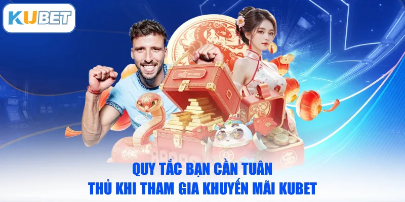 Quy tắc bạn cần tuân thủ khi tham gia khuyến mãi KUBET