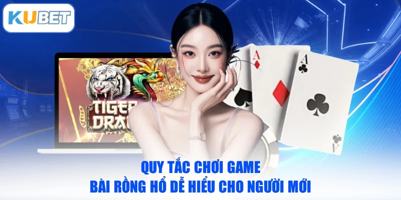 Quy tắc chơi game bài Rồng Hổ dễ hiểu cho người mới
