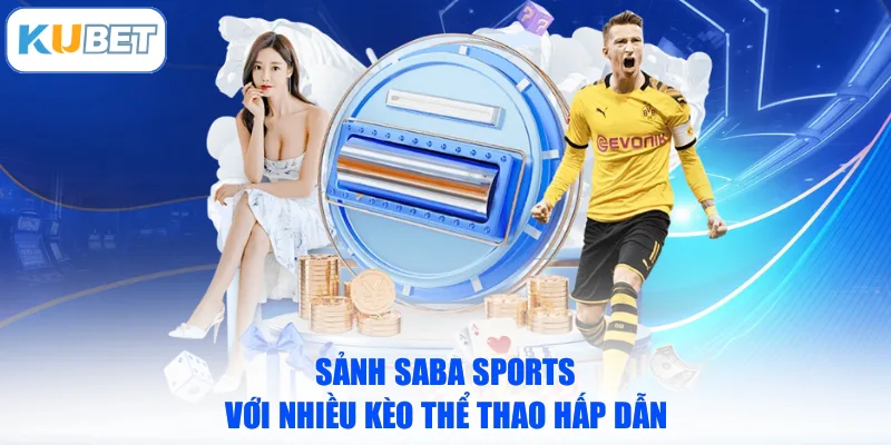 Sảnh SABA Sports với nhiều kèo thể thao hấp dẫn
