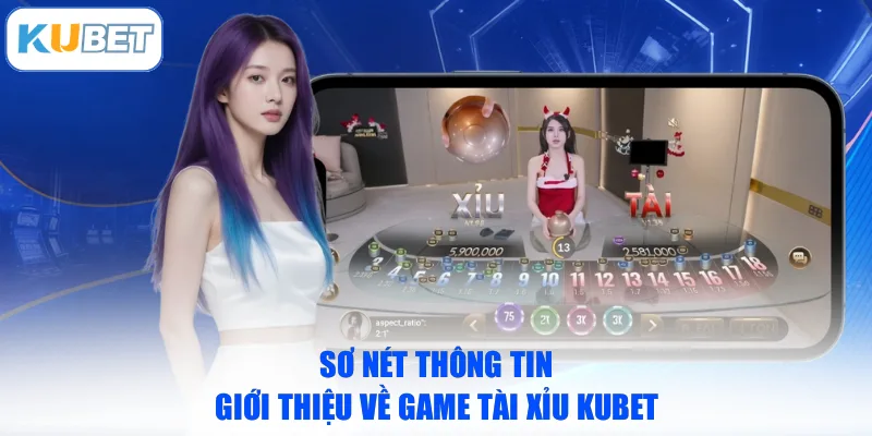 Sơ nét thông tin giới thiệu về game Tài Xỉu KUBET