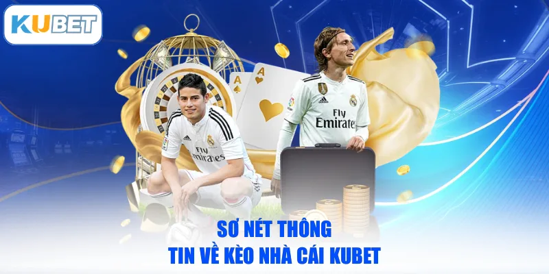 Sơ nét thông tin về kèo nhà cái KUBET
