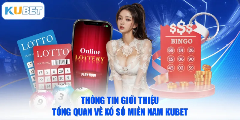 Thông tin giới thiệu tổng quan về xổ số miền Nam KUBET