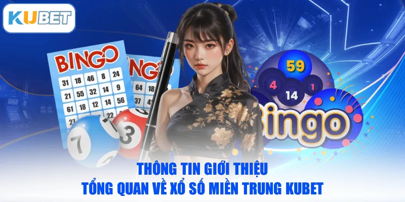Thông tin giới thiệu tổng quan về xổ số miền Trung KUBET