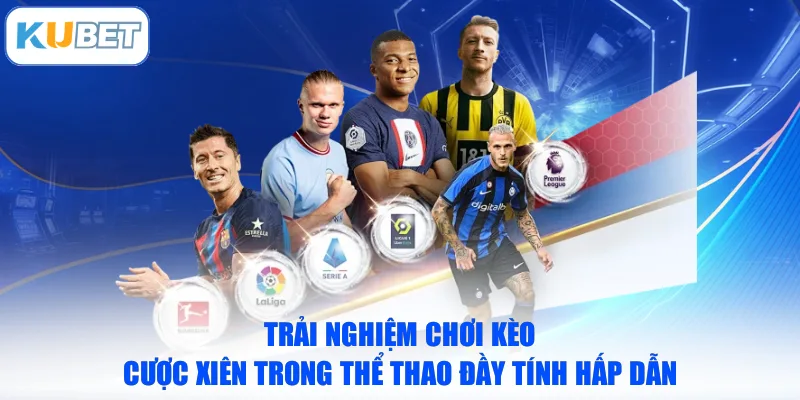 Trải nghiệm chơi kèo cược xiên trong thể thao đầy tính hấp dẫn