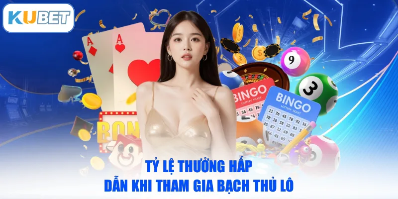 Tỷ lệ thưởng hấp dẫn khi tham gia bạch thủ lô