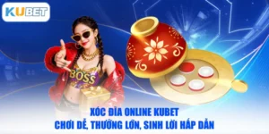 Xóc Đĩa Online KUBET Chơi Dễ, Thưởng Lớn, Sinh Lời Hấp Dẫn