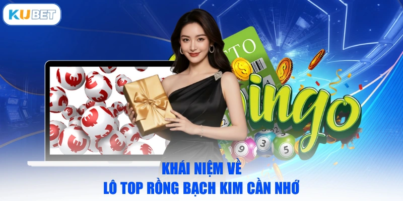 Khái niệm về lô top rồng bạch kim cần nhớ
