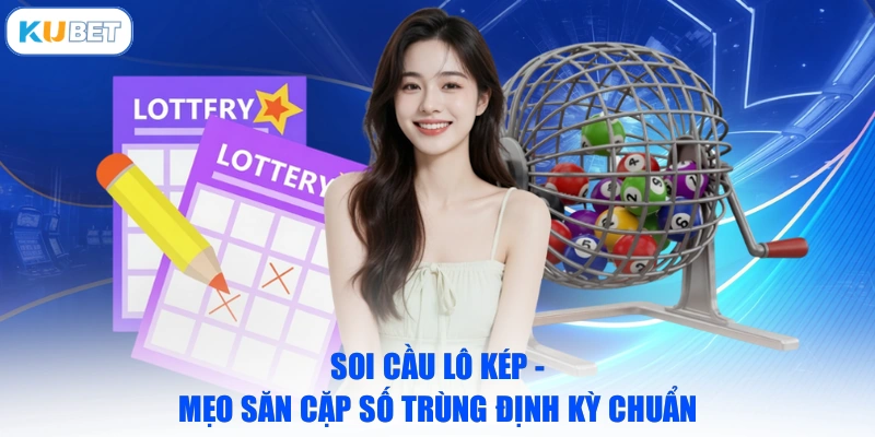 Soi Cầu Lô Kép - Mẹo Săn Cặp Số Trùng Định Kỳ Chuẩn