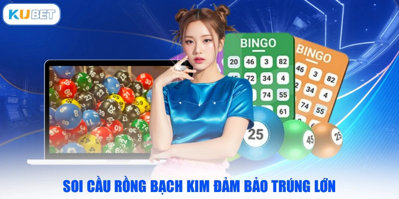 Soi cầu rồng bạch kim đảm bảo trúng lớn