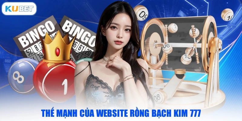 Thế mạnh của website Rồng Bạch Kim 777