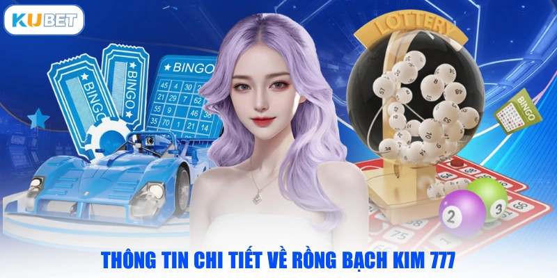Thông tin chi tiết về Rồng Bạch Kim 777