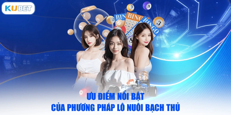 Ưu điểm nổi bật của phương pháp lô nuôi bạch thủ