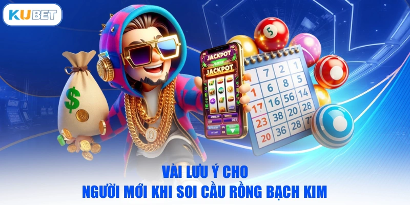 Vài lưu ý cho người mới khi soi cầu Rồng Bạch Kim