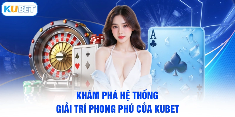Khám phá hệ thống giải trí phong phú của KUBET