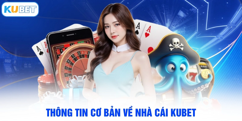 Thông tin cơ bản về nhà cái KUBET
